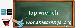 WordMeaning blackboard for tap wrench